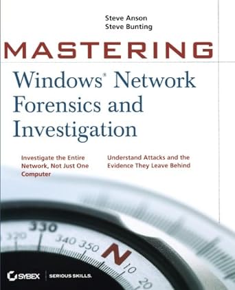 mastering windows network forensics and investigation 1st edition steven anson 0470097620, 978-0470097625