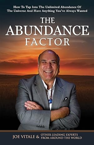 the abundance factor how to tap into the unlimited abundance of the universe and have anything youve always