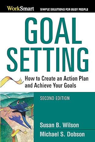 goal setting how to create an action plan and achieve your goals 1st edition michael dobson ,susan b wilson