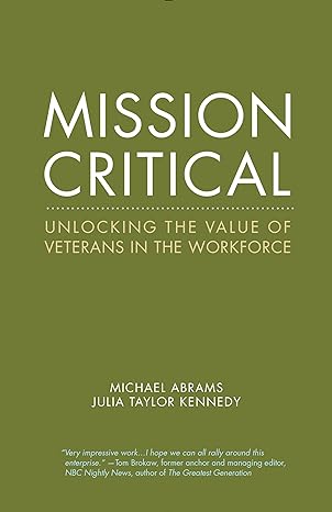 mission critical unlocking the value of veterans in the workforce 1st edition michael abrams ,julia taylor