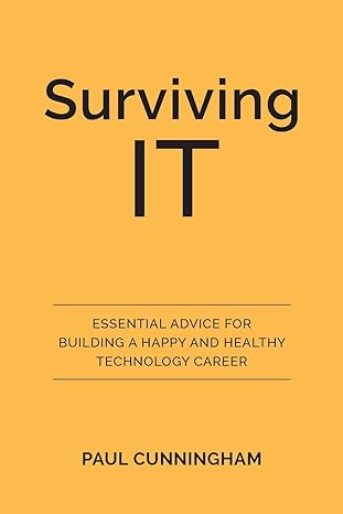 surviving it essential advice for building a happy and healthy technology career 1st edition paul cunningham