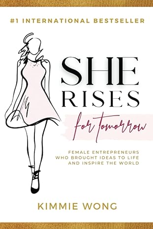 she rises for tomorrow female entrepreneurs who brought ideas to life and inspire the world 1st edition