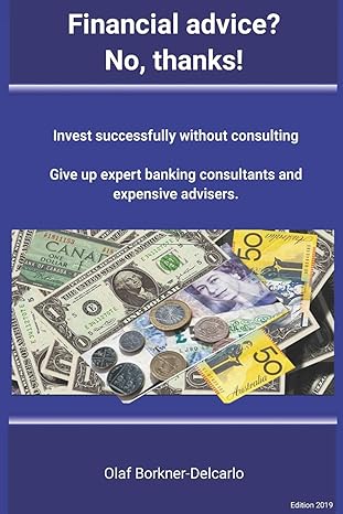 financial advice no thanks successful investing without consulting 1st edition dr olaf r borkner delcarlo