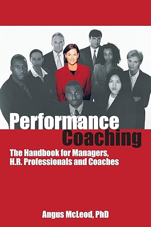 performance coaching the handbook for managers h r professionals and coaches 1st edition angus mcleod