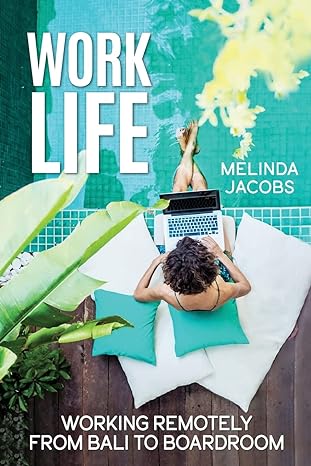 work life working remotely from bali to boardroom 1st edition melinda jacobs 1989716962, 978-1989716960