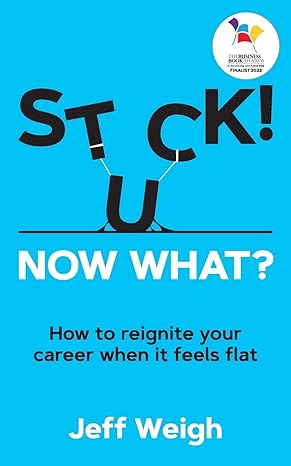 stuck now what how to reignite your career when it feels flat 1st edition jeff weigh 191371733x,