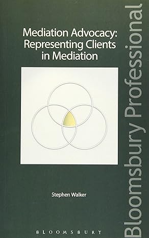 mediation advocacy representing clients in mediation 1st edition stephen walker 1780437927, 978-1780437927