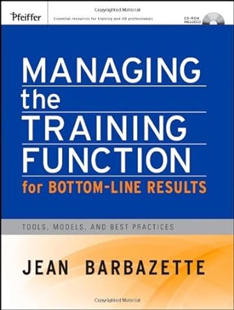 managing the training function for bottom line results tools models and best practices 1st edition 1st