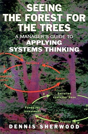 seeing the forest for the trees a managers guide to applying systems thinking 1st edition dennis sherwood