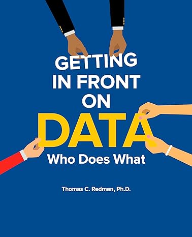 getting in front on data who does what 1st edition thomas c redman ph d 1634621263, 978-1634621267