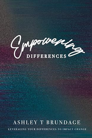 empowering differences leveraging your differences to impact change 1st edition ashley t brundage 1736087134,