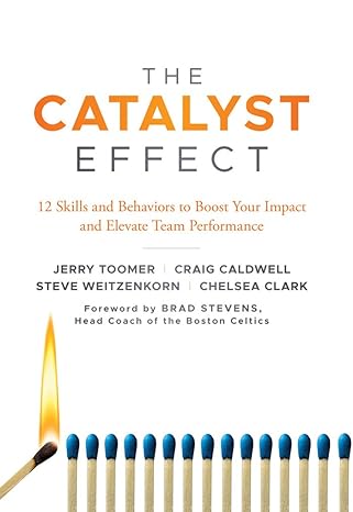 the catalyst effect 12 skills and behaviors to boost your impact and elevate team performance 1st edition