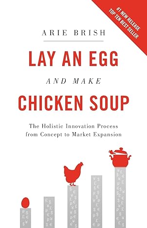 lay an egg and make chicken soup the holistic innovation process from concept to market expansion 1st edition