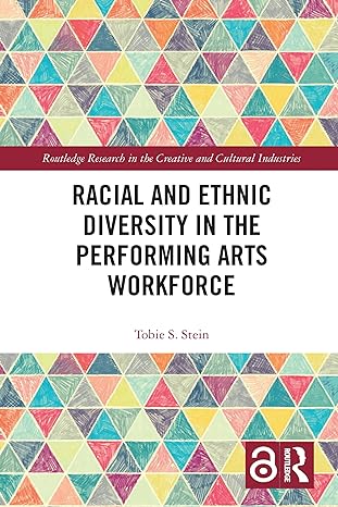 racial and ethnic diversity in the performing arts workforce 1st edition tobie s stein 1032086386,
