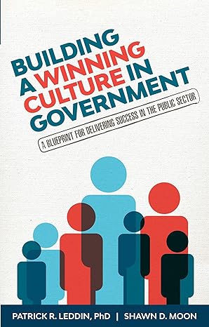building a winning culture in government a blueprint for delivering success in the public sector 1st edition