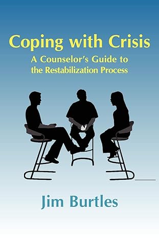 coping with crisis a counselors guide to the restabilization process helping people overcome the traumatic