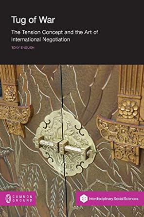 tug of war the tension concept and the art of international negotiation 1st edition tony english 1863356738,