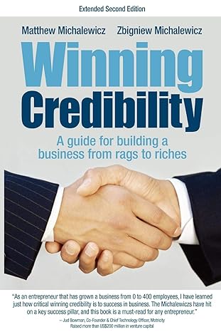 winning credibility a guide for building a business from rags to riches 2nd edition matthew michalewicz