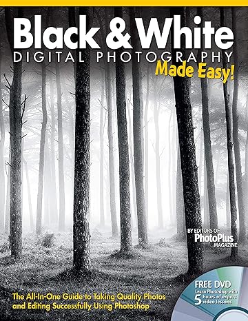 black and white digital photography made easy the all in one guide to taking quality photos and editing