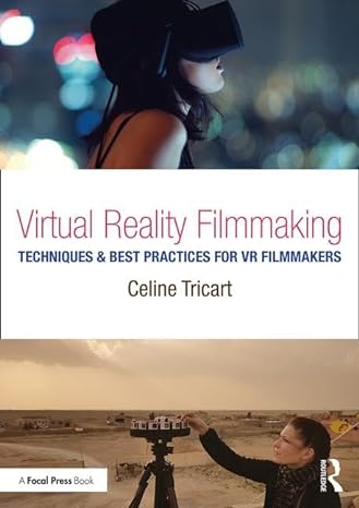 virtual reality filmmaking techniques and best practices for vr filmmakers 1st edition celine tricart