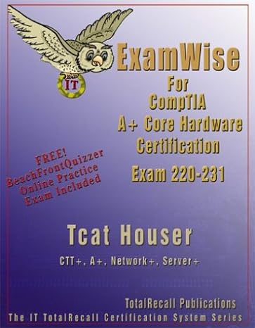 examwise for comptia a+ core hardware exam 220 231 1st edition tcat houser 1590952677, 978-1590952672