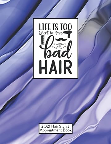 life is too short for bad hair 2021 hair stylist appointment book dated beautician scheduling planner with