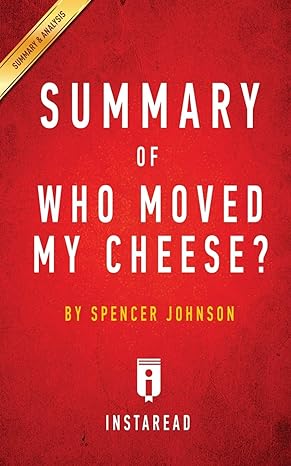 summary of who moved my cheese by spencer johnson and kenneth blanchard includes analysis 1st edition