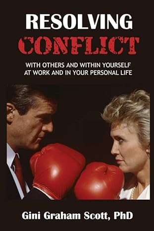 resolving conflict with others and within yourself at work and in your personal life 1st edition gini graham