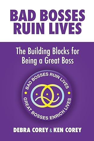 bad bosses ruin lives the building blocks for being a great boss 1st edition debra corey ,ken corey