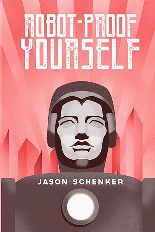 robot proof yourself how to survive the robocalypse and benefit from robots and automation 1st edition jason