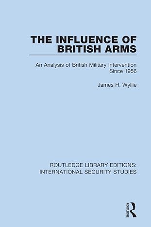the influence of british arms an analysis of british military intervention since 1956 1st edition james h