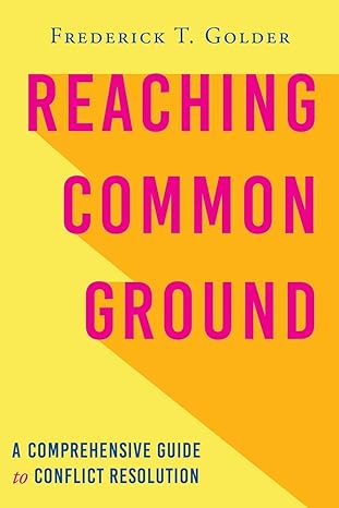 reaching common ground a comprehensive guide to conflict resolution 1st edition frederick t golder