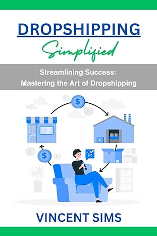 dropshipping simplified streamlining success mastering the art of dropshipping 1st edition vincent sims