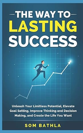 the way to lasting success unleash your limitless potential elevate goal setting improve thinking and