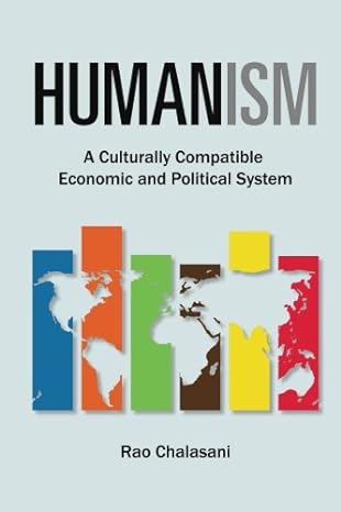 humanism a culturally compatible economic and political system 1st edition rao chalasani 0997981202,