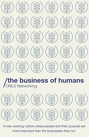 the business of humans a new working culture where people and their purpose are more important than the