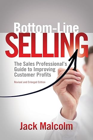 bottom line selling the sales professionals guide to improving customer profits 1st edition jack malcolm