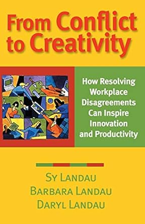 from conflict to creativity how resolving workplace disagreements can inspire innovation and productivity 1st
