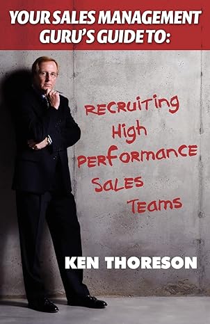 your sales management gurus guide to recruiting high performance sales teams 1st edition ken thoreson