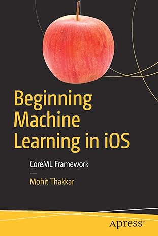beginning machine learning in ios coreml framework 1st edition mohit thakkar 1484242963, 978-1484242964