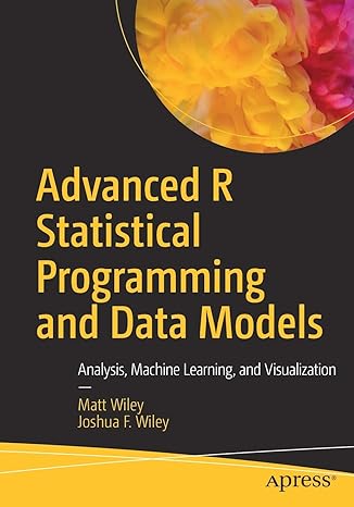 advanced r statistical programming and data models analysis machine learning and visualization 1st edition