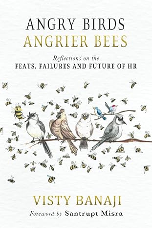 angry birds angrier bees reflections on the feats failures and future of hr 1st edition visty banaji