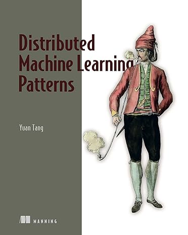 distributed machine learning patterns 1st edition yuan tang 1617299022, 978-1617299025