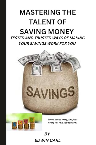 mastering the talent of saving money tested and trusted ways of making your savings work for you 1st edition