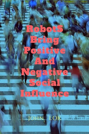 robots bring what social influence 1st edition john lok b0bmfvf31n, 979-8888694671
