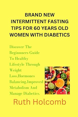 brand new intermittent fasting tips for 60 years old women with diabetics 1st edition ruth holcomb