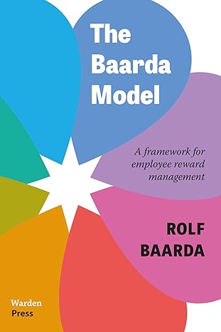 the baarda model a framework for employee reward management 1st edition rolf baarda 9493202089, 978-9493202085