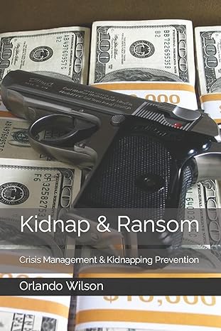 kidnap and ransom crisis management and kidnapping prevention 1st edition orlando wilson 1719057311,
