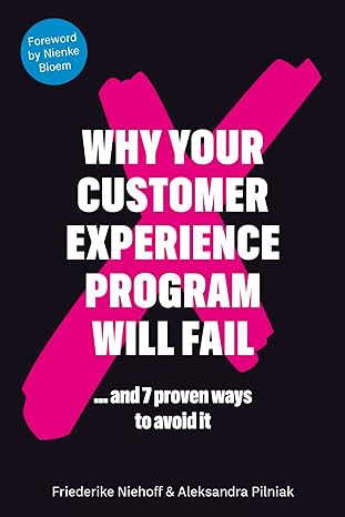 why your customer experience program will fail and 7 ways to avoid it 1st edition friederike niehoff