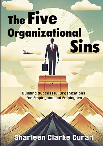 the five organizational sins building successful organizations for employees and employers 1st edition